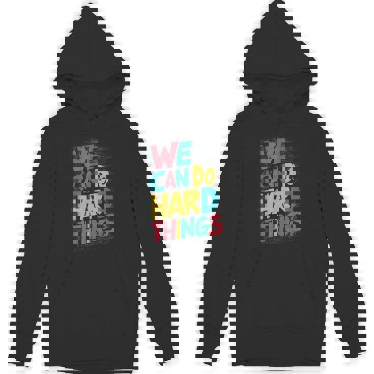 School Teachers Motivational Quote We Can Do Hard Things Men Women Kids Unisex Hoodie