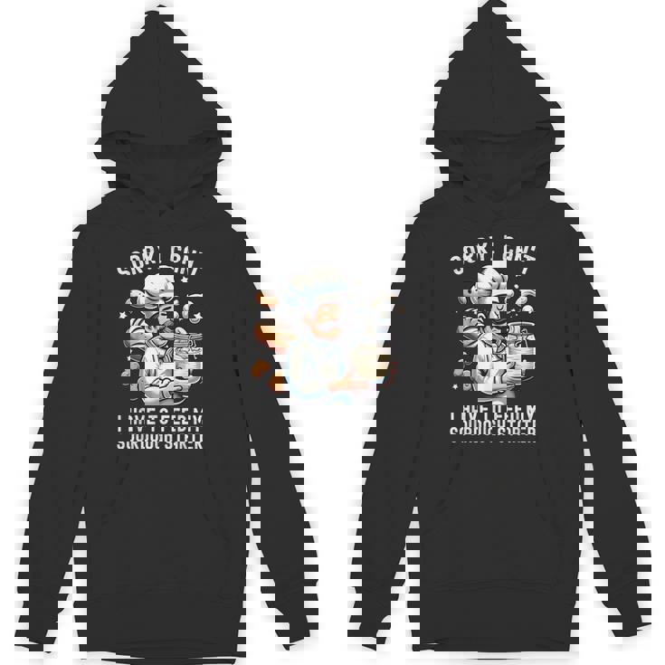 Sorry I Can't I Have To Feed Myourdough スターター パーカー