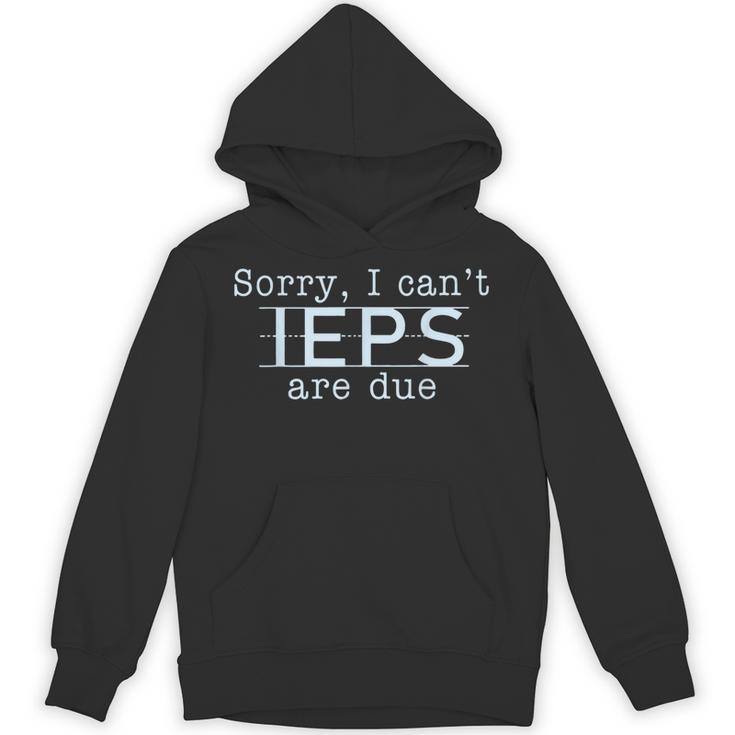 Sorry I Can't IEPS Are Due Special Education Teacher For Men Women Unisex Hoodie