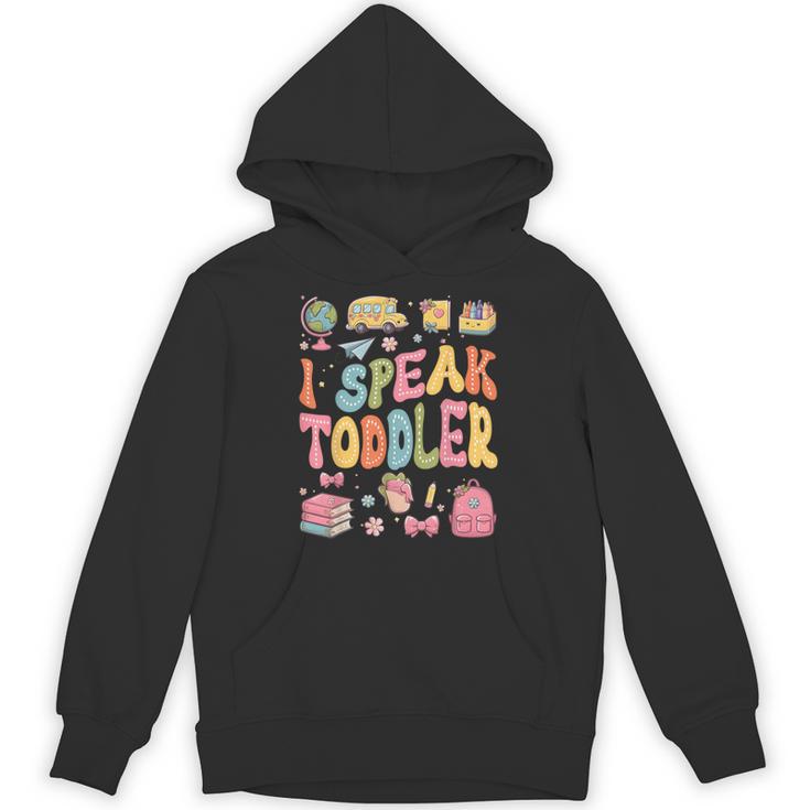 I Speak Toddler Teacher Pre-K Frist Day Back To School Unisex Hoodie