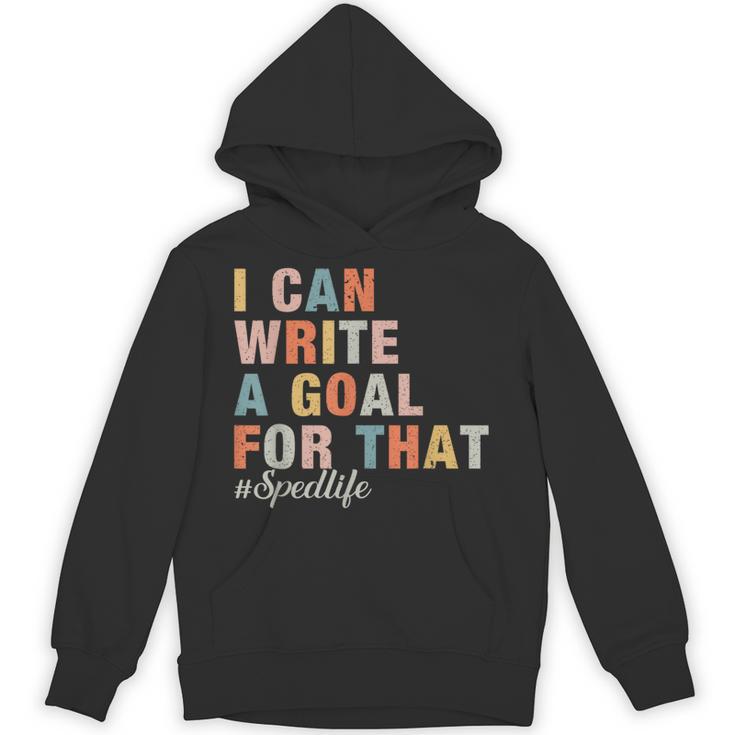 Special Education I Can Write A Goal For That Sped Teacher Unisex Hoodie