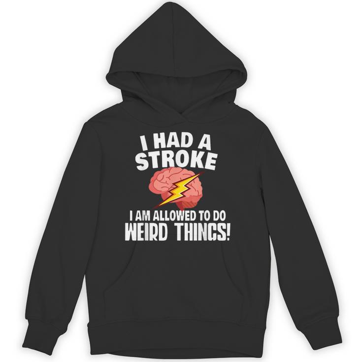 I Had Stroke I Am Allowed To Do Weird Things Hoodie I Had Stroke I Am Allowed To Do Weird Things Hoodie