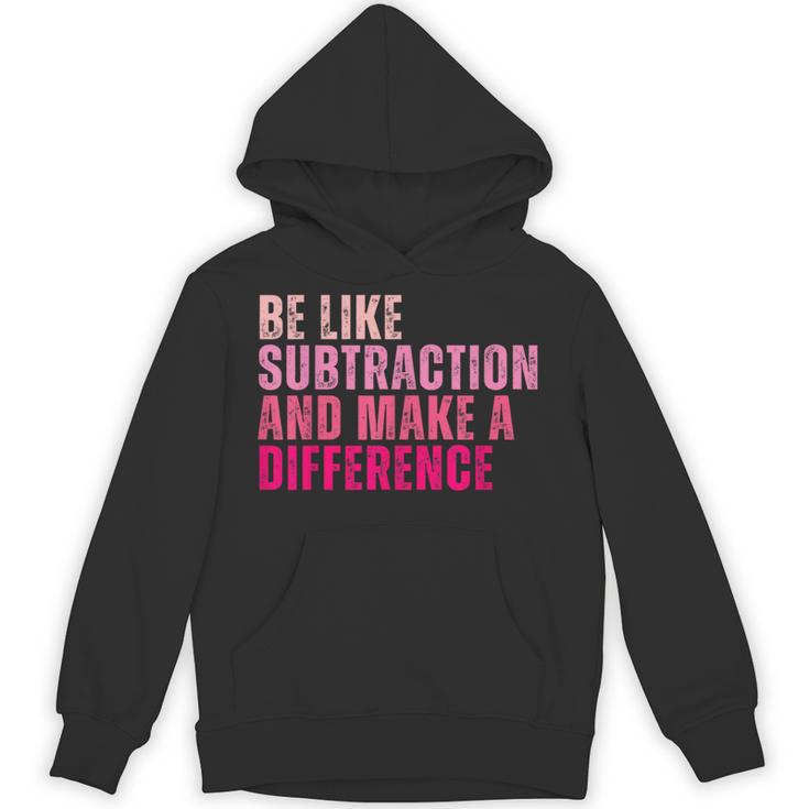 Be Like Subtraction And Make A Difference Math Teacher Unisex Hoodie