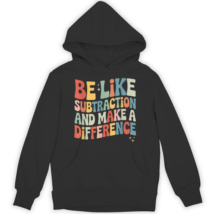 Be Like Subtraction And Make A Difference Math Teacher Women Unisex Hoodie