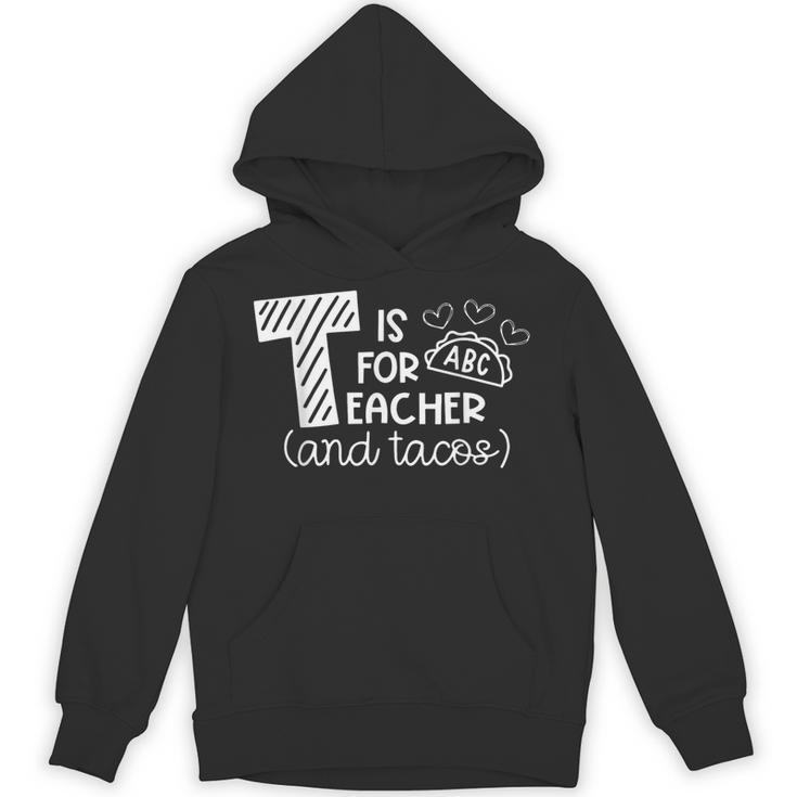T Is For Teacher And Tacos For Teacher & Tacos Lovers Men Women Girls Kids Unisex Hoodie, trending gift T Is For Teacher And Tacos For Teacher & Tacos Lovers Men Women Girls Kids Unisex Hoodie, trending gift