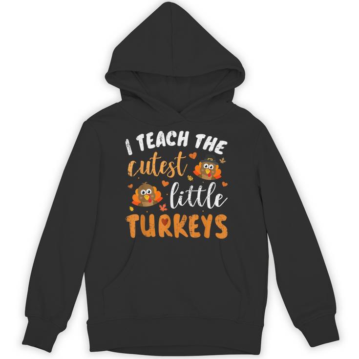 I Teach The Cutest Little Turkeys For Teacher Thanksgiving Unisex Hoodie