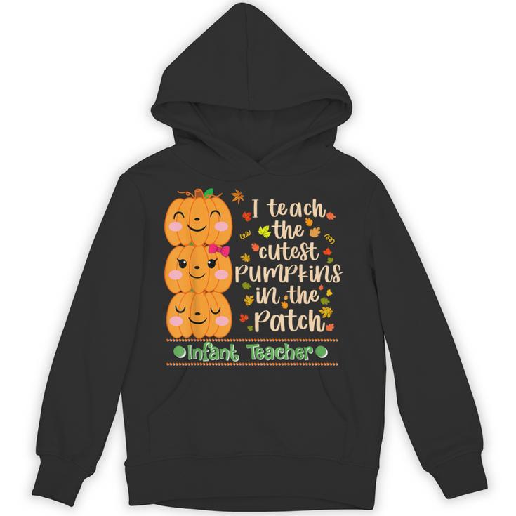 I Teach The Cutest Pumpkins In The Patch Infant Teacher Unisex Hoodie