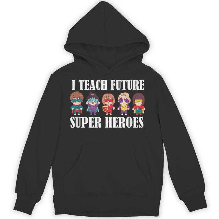 I Teach Future Superheroes Last Day Back To School Teacher Unisex Hoodie