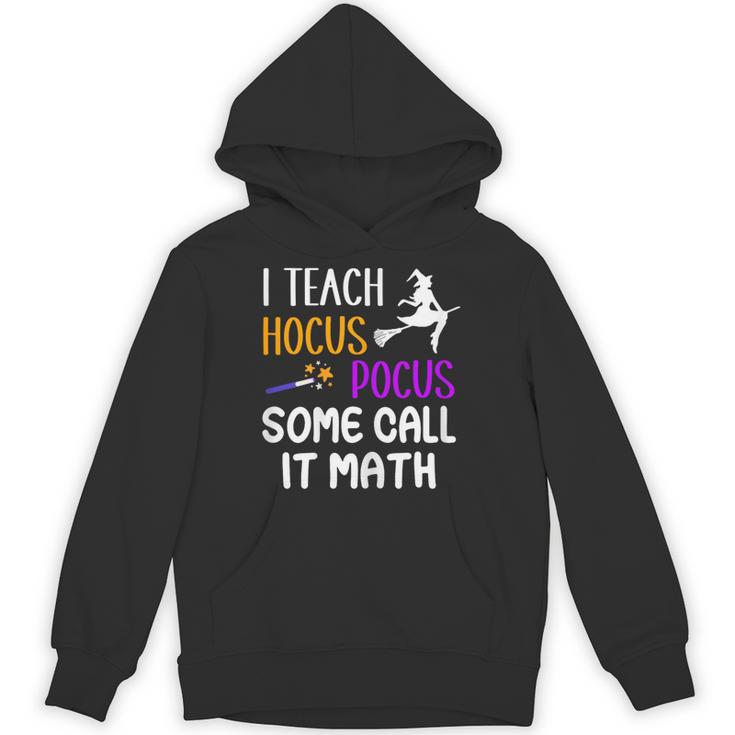 I Teach Hocus Pocus Some Call It Math Teacher Unisex Hoodie