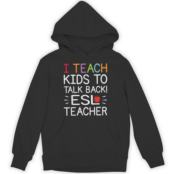 I Teach Kids To Talk Back ESL ESOL Teacher School Team Group Unisex Hoodie