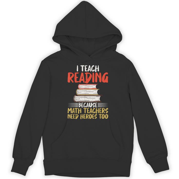 I Teach Reading Because Math Teachers Need Heroes Too Men Women Unisex Hoodie