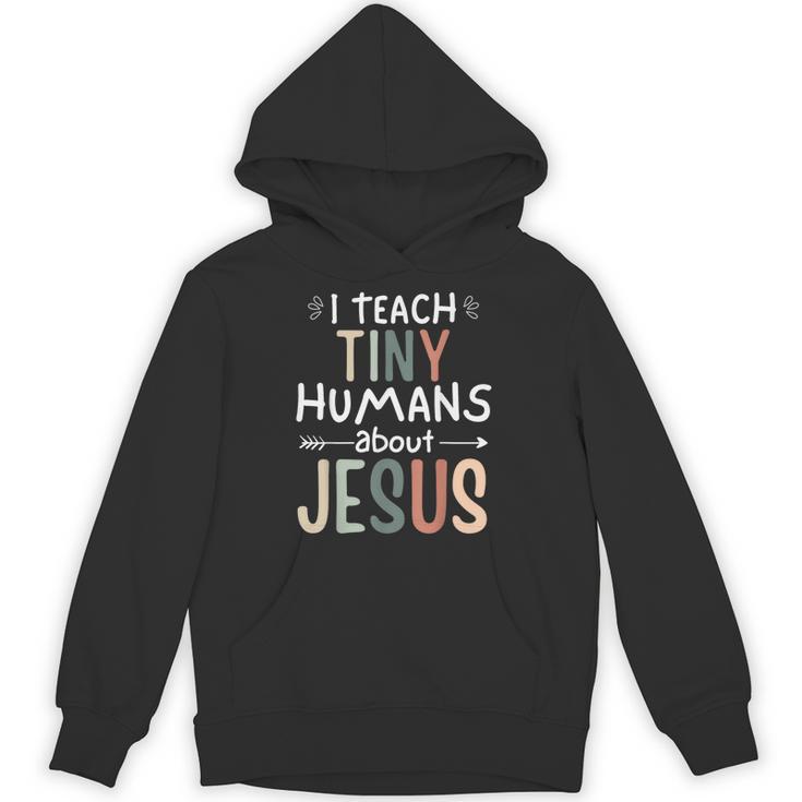 I Teach Tiny Humans About Jesus Teacher Sunday School Faith Unisex Hoodie