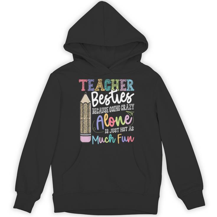 Teacher Besties Because Going Crazy Alone Is Not As Much Fun Unisex Hoodie