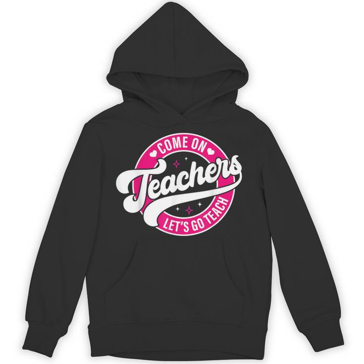 Come On Teachers Let's Go Teach Pink Back To School For Men Women Unisex Hoodie, trending gift Come On Teachers Let's Go Teach Pink Back To School For Men Women Unisex Hoodie, trending gift