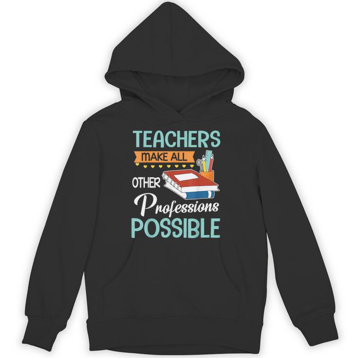 Teachers Make All Other Professions Possible Back To School For Men Women Unisex Hoodie