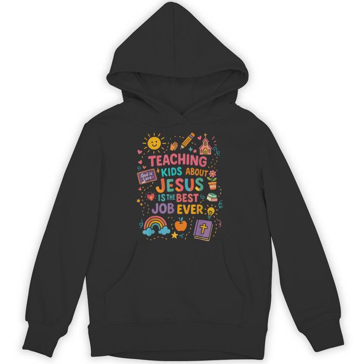 Teaching Kids About Jesus Is The Best Job Ever Bible Teacher Unisex Hoodie