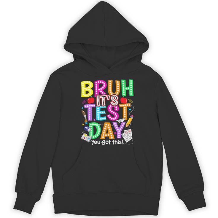 Testing Day Bruh It’s Test Day You Got This Teacher Student Unisex Hoodie