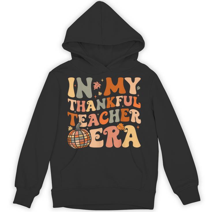 In My Thankful Teacher Era Cute Groovy Thanksgiving Teacher Unisex Hoodie