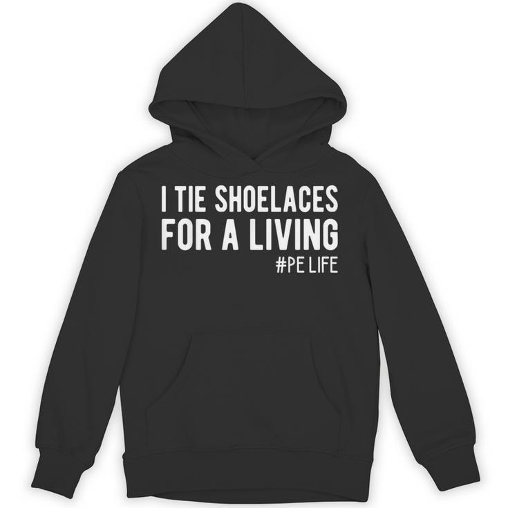 I Tie Shoelaces For a Living Elementary PE Teacher Unisex Hoodie