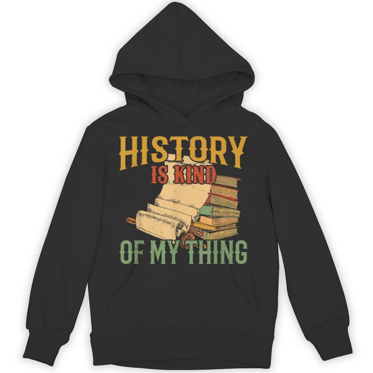 History Is Kind Of My Thing Historian Historic Teacher Job Unisex Hoodie