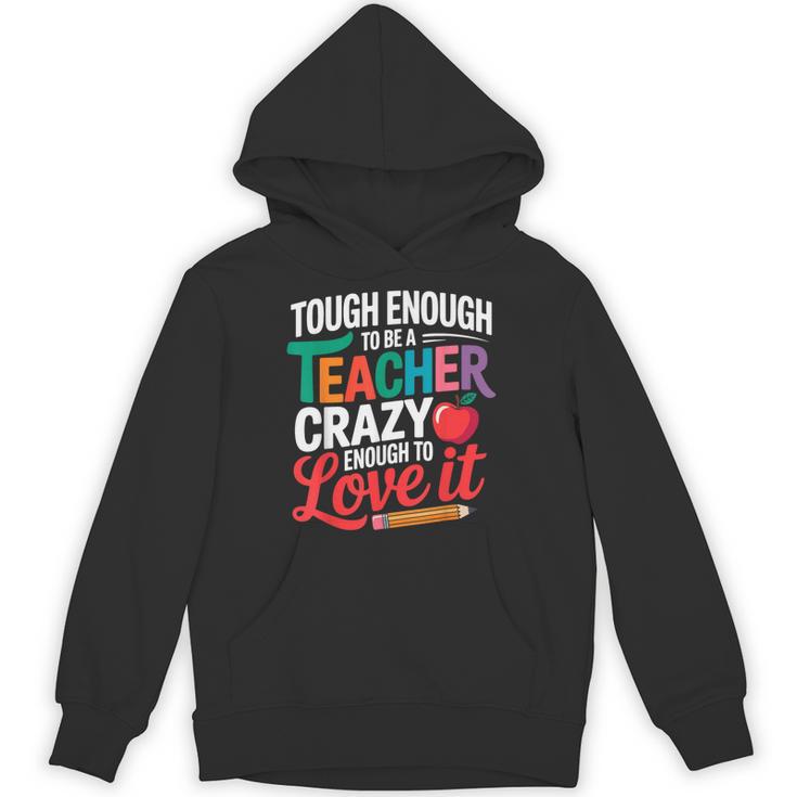 Tough Enough To Be A Teacher Crazy Enough To Love It Unisex Hoodie