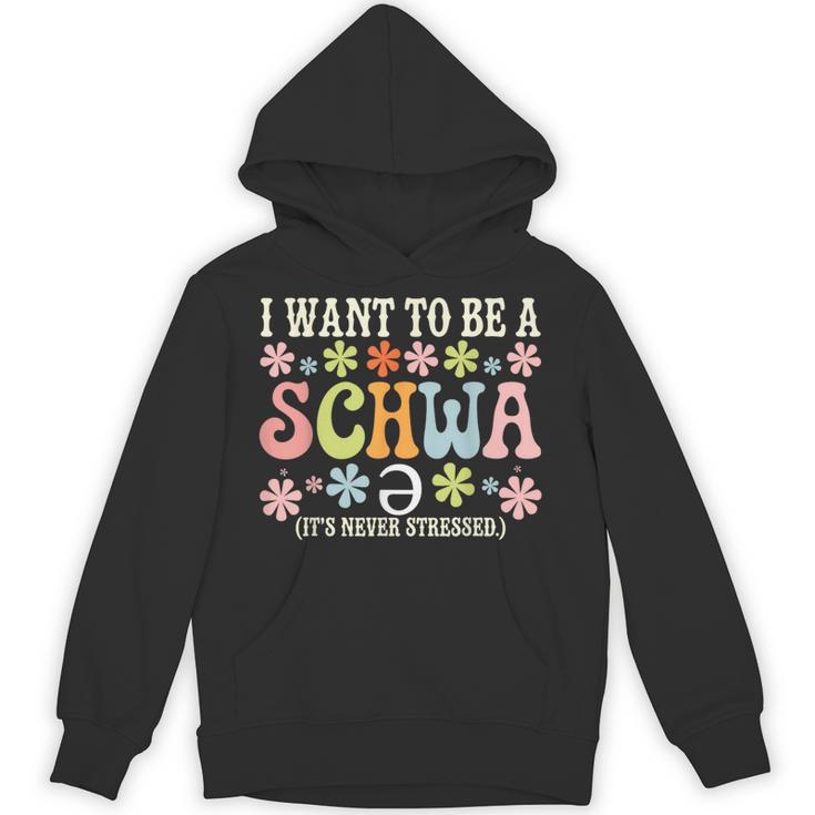 I Want To Be A Schwa It's Never Stressed Reading Teacher Unisex Hoodie