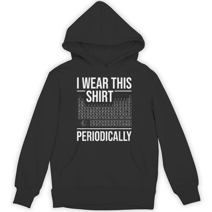 I Wear This Shirt Periodically Chemistry Science Teacher For Men Women Girls Kids Unisex Hoodie