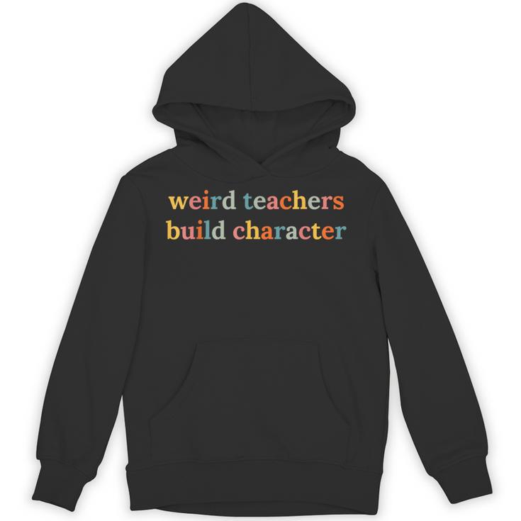 Weird Teachers Build Character Teacher Back To School Unisex Hoodie