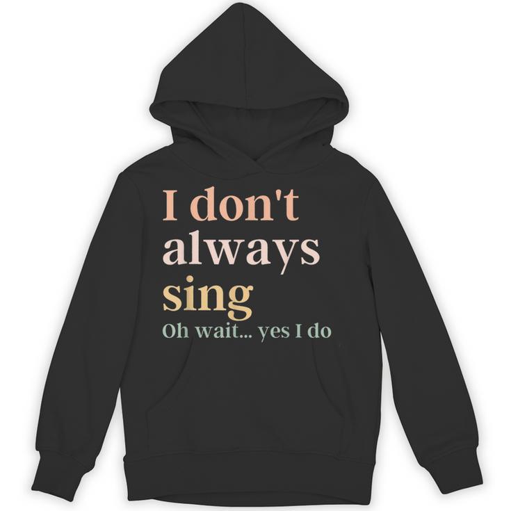 Women I Don't Always Sing Oh Wait Yes I Do Music Teacher Unisex Hoodie