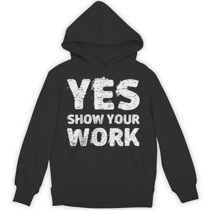 Yes Show Your Work Gteat Testing Math Teacher T-Shirt Unisex Hoodie