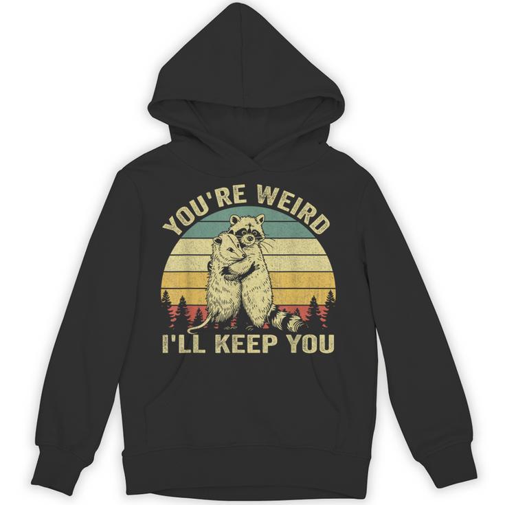 You're Weird I'll Keep You Raccoon Opossum Couple Hoodie You're Weird I'll Keep You Raccoon Opossum Couple Hoodie