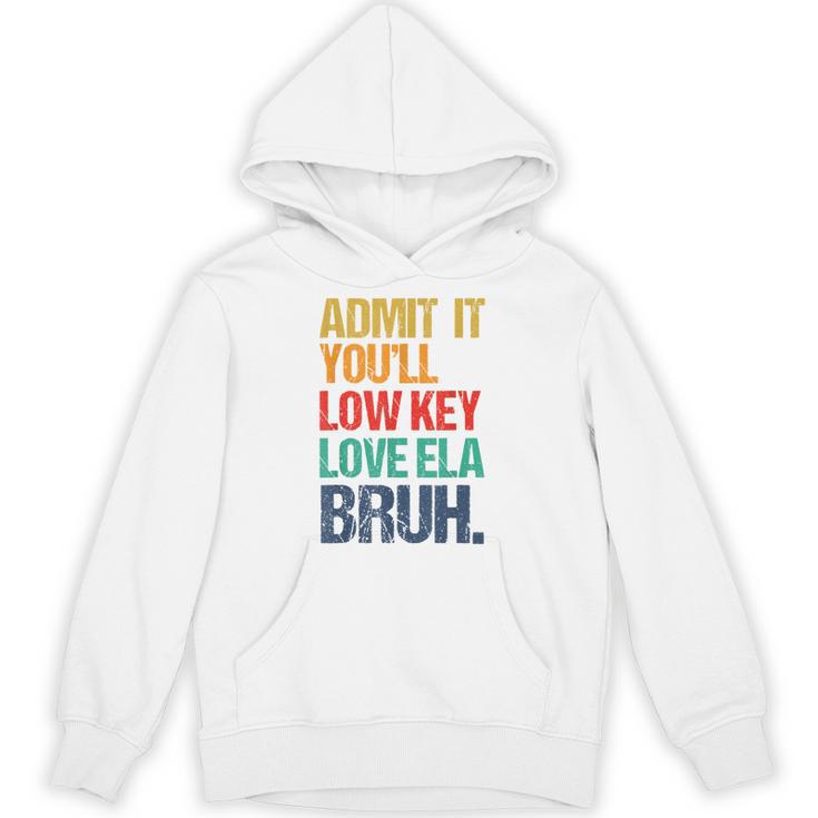 Admit It You Low Key Love ELA Bruh First Day School Teacher Unisex Hoodie
