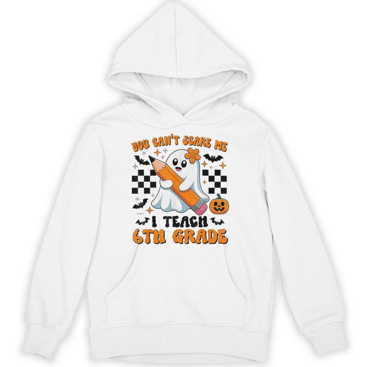You Can't Scare Me I Teach 6th Grade Retro Teacher Halloween Unisex Hoodie