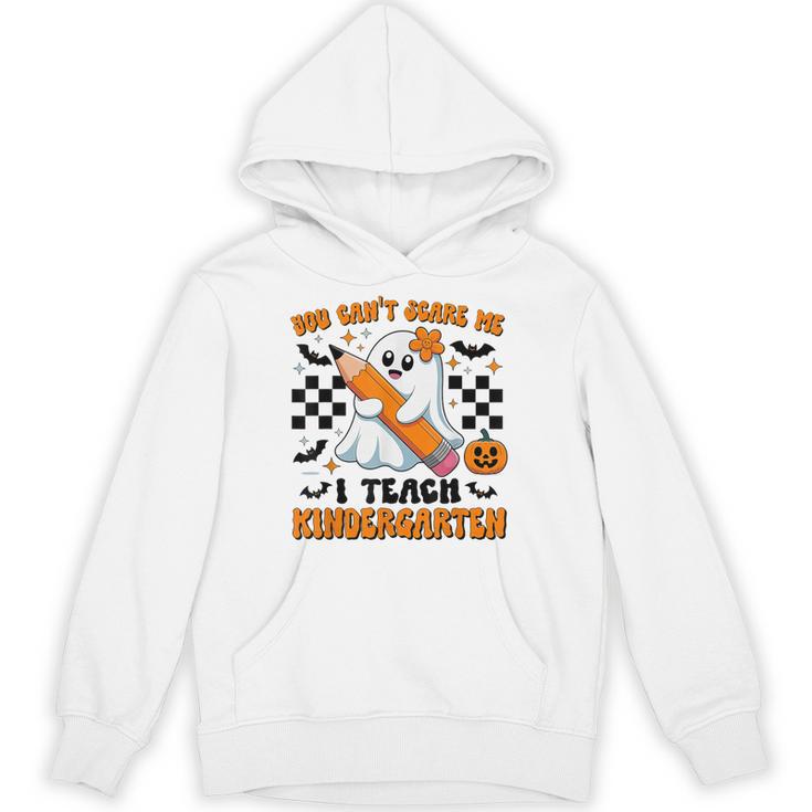 You Can't Scare Me I Teach Kindergarten Teacher Halloween Unisex Hoodie