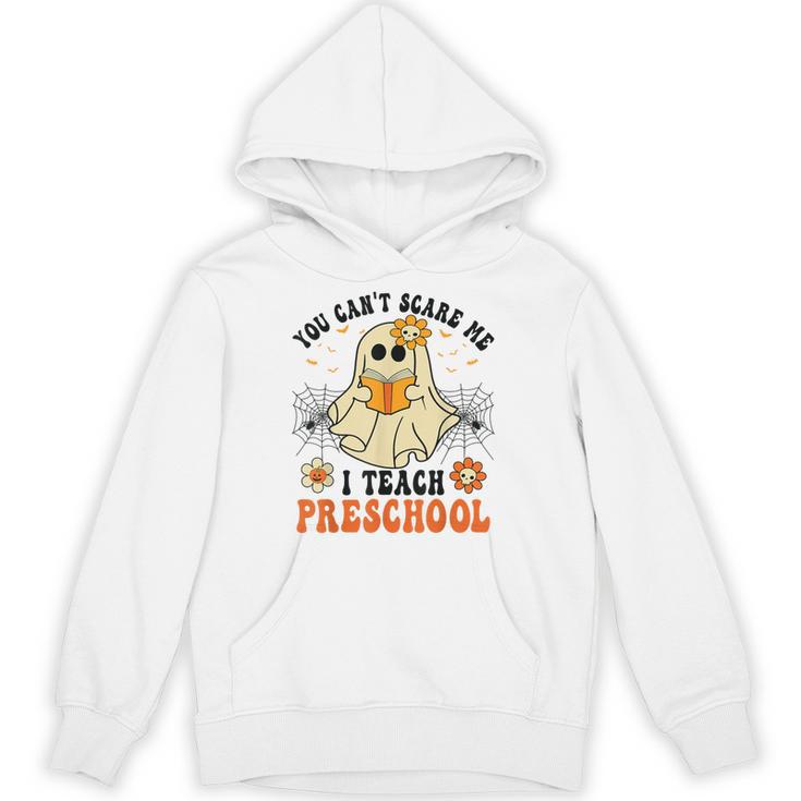 You Can't Scare Me I Teach Preschool Teacher Halloween Ghost Men Women Unisex Hoodie