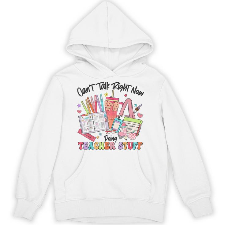 Can't Talk Right Now Doing Teacher Stuff Teacher Stuff Unisex Hoodie