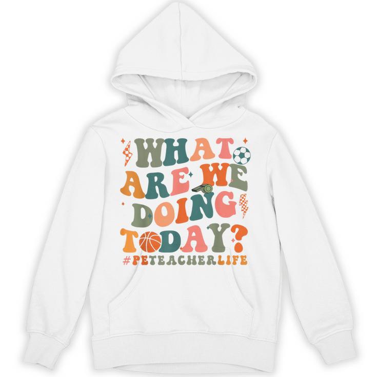 What Are We Doing Today Physical Education PE Teacher Women Unisex Hoodie