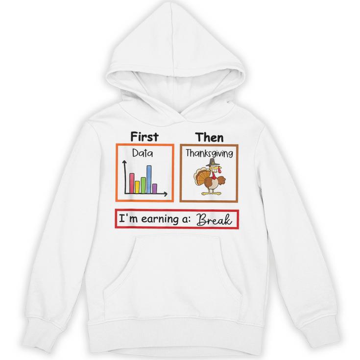 First Data Then Thanksgiving Im Earning A Break Sped Teacher Unisex Hoodie