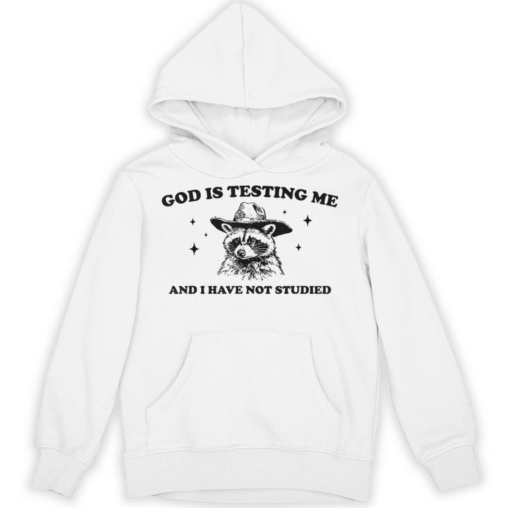 God Is Testing Me And I Have Not Studied Funny Raccon T-Shirt Unisex Hoodie
