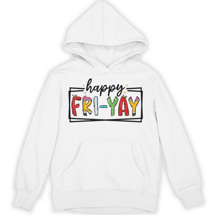 Happy Fri-Yay Friday Lovers Teacher Fri Yay Weekend Unisex Hoodie