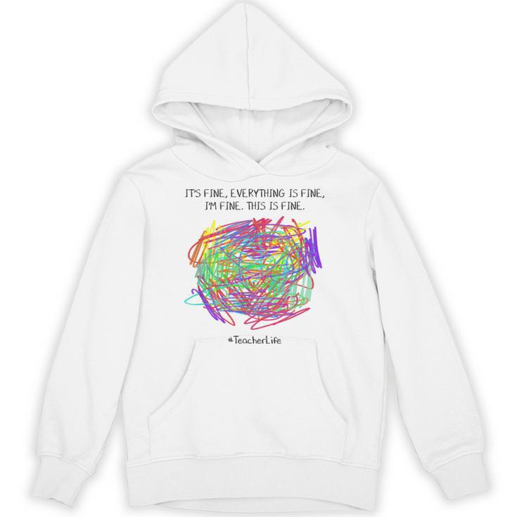It's Fine Everything Is Fine I'm Fine Pre K Teacher Life For Men Women Girls Kids Unisex Hoodie