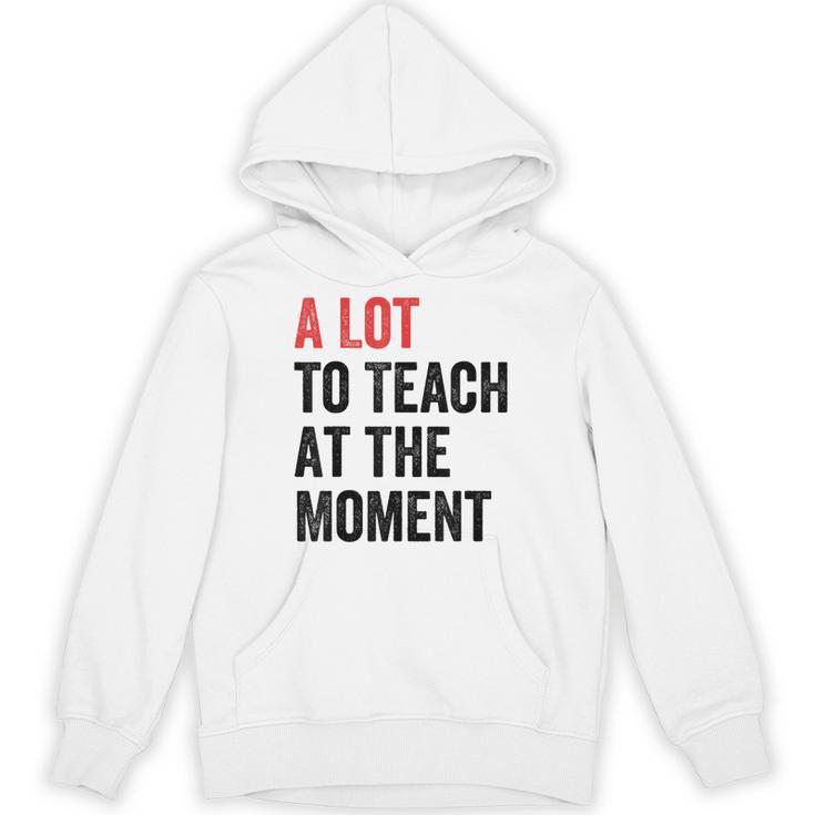 A Lot To Teach At The Moment Women's Teacher Tee Unisex Hoodie