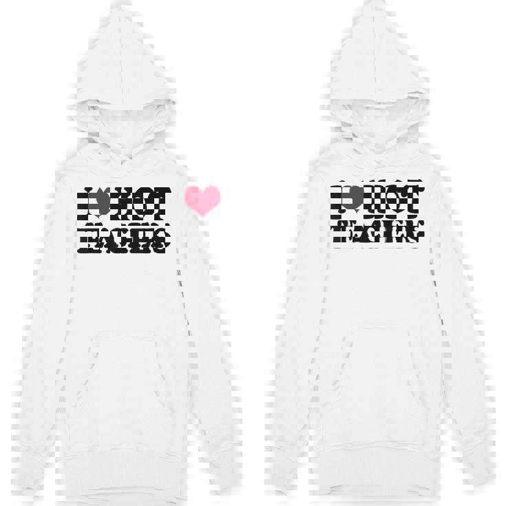 I Love Hot Teachers Men Women Unisex Hoodie