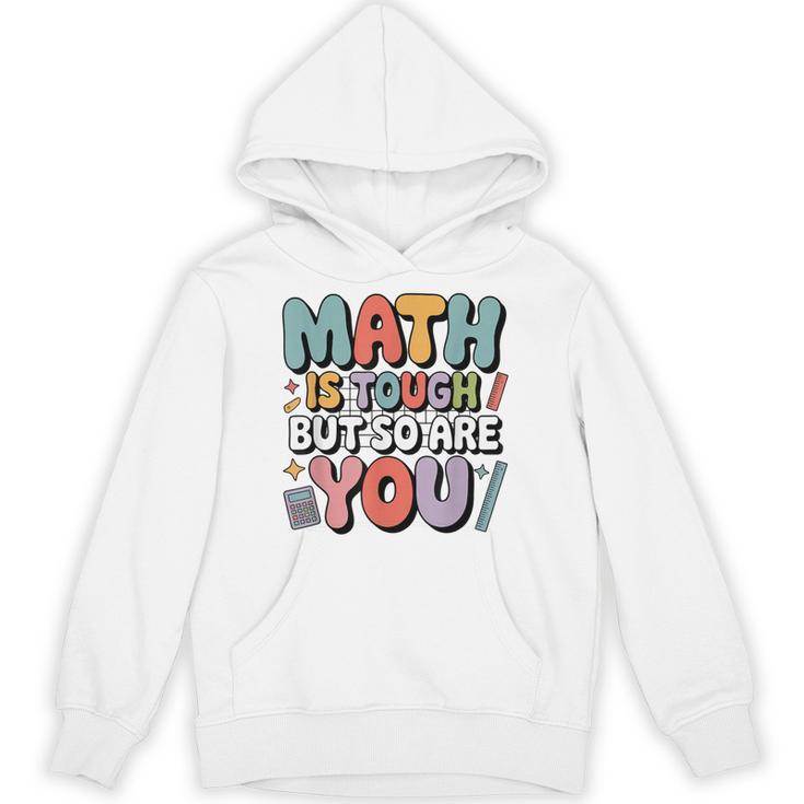 Math Is Tough But So Are You Motivational School Teacher Unisex Hoodie
