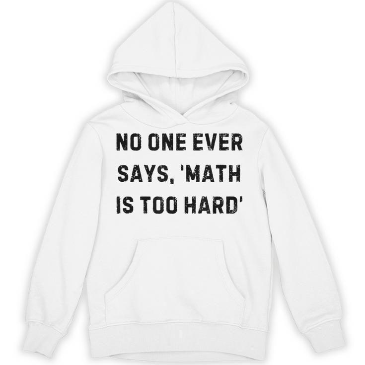 No One Ever Says Math Is Too Hard Teacher Lie Party Unisex Hoodie