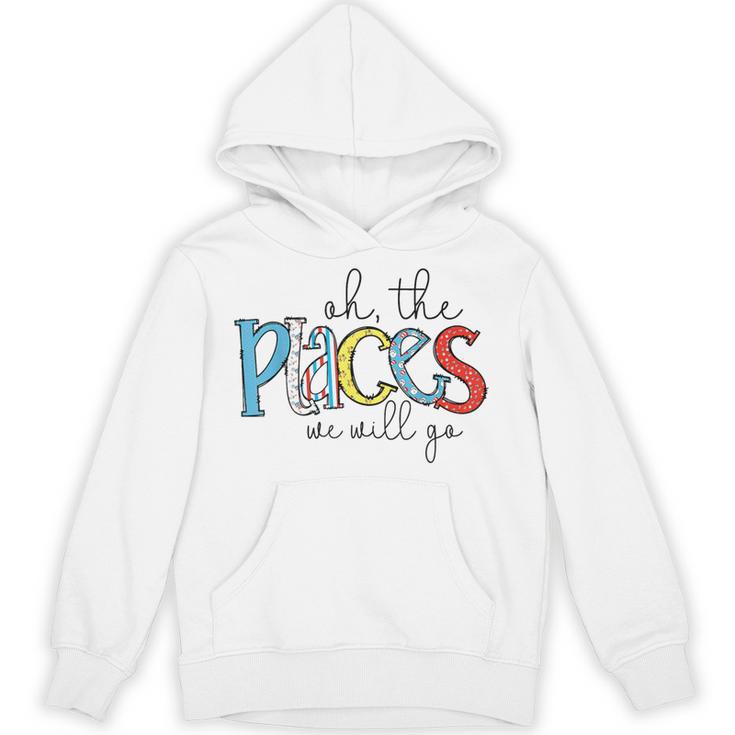 Oh The Places We Will Go Reading Day Book Lovers Teachers Unisex Hoodie