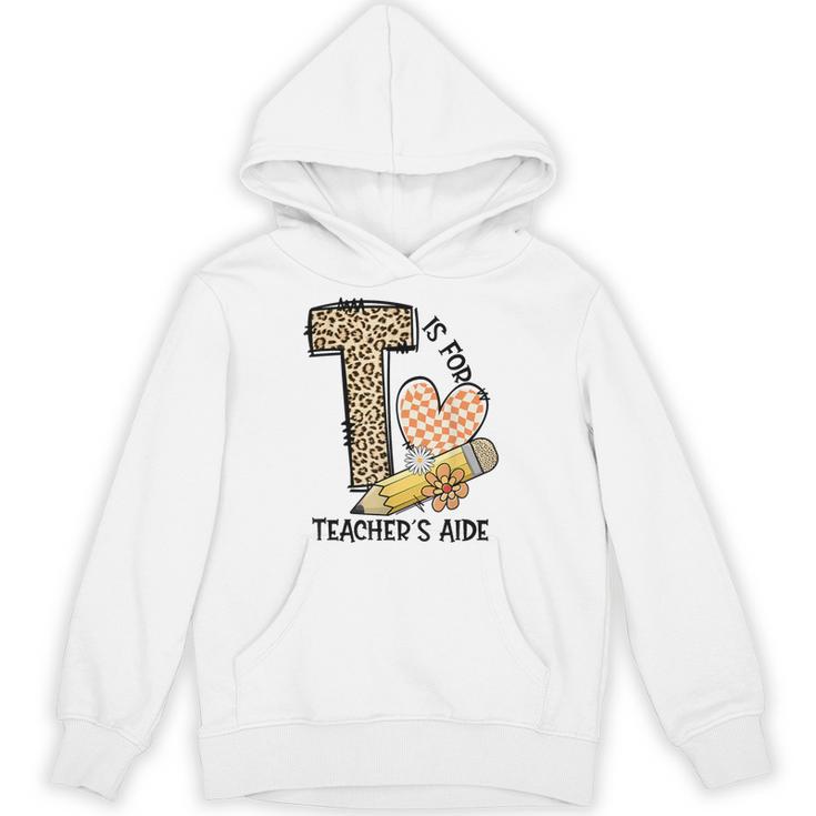 T Is For Teacher’s Aide Back To First Day Of School Leopard Men Women Girls Kids Unisex Hoodie