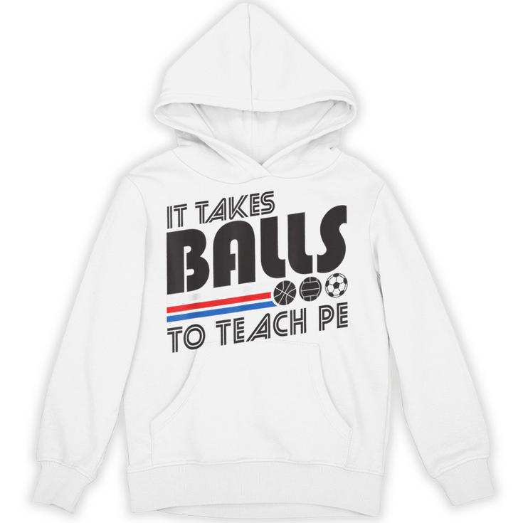 It Takes Balls To Teach PE Gym Teacher Unisex Hoodie