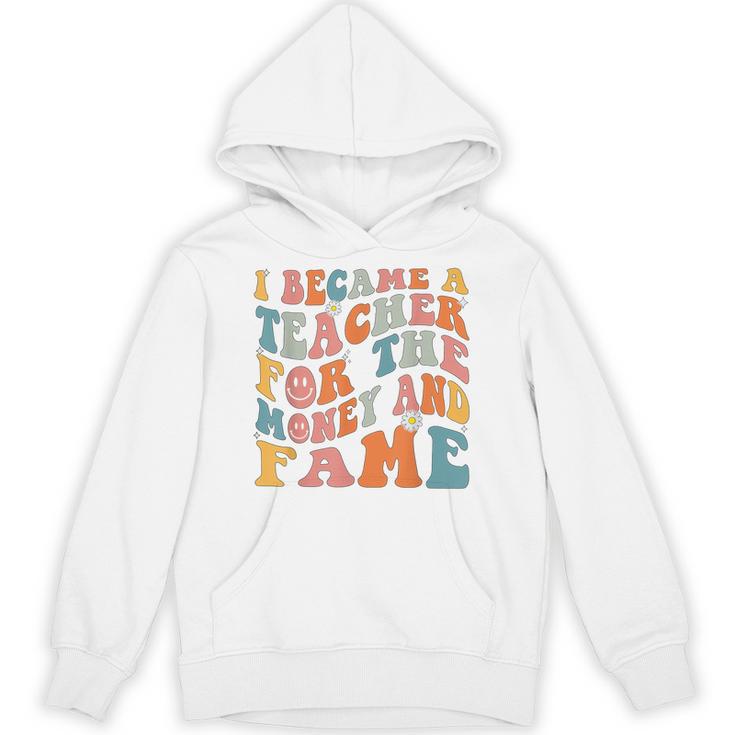 Teachers I Became A Teacher For The Money And Fame Men Women Unisex Hoodie