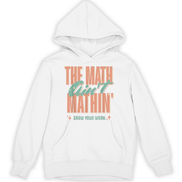 Women The Math Ain't Mathin Show Your Work Math Teacher Unisex Hoodie
